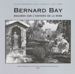 Bernard Bay. Regards sur l’univers de la mine